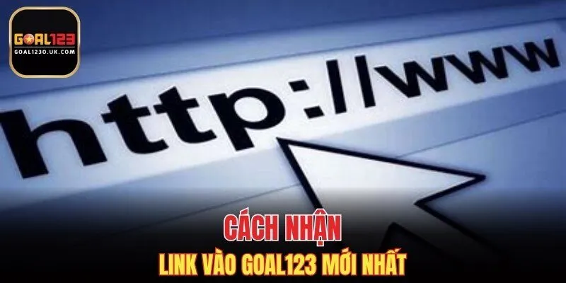 Cách nhận link vào GOAL123 mới nhất