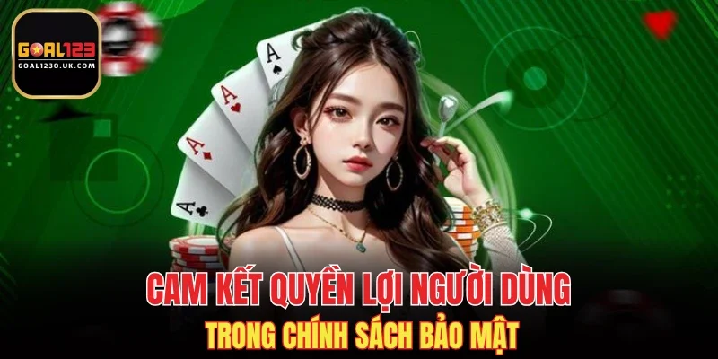 Cam kết quyền lợi người dùng trong chính sách bảo mật