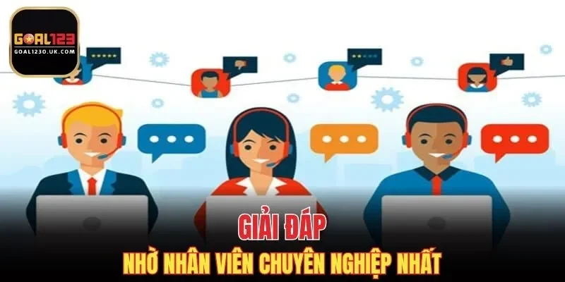 Đảm bảo giải đáp nhờ nhân viên chuyên nghiệp