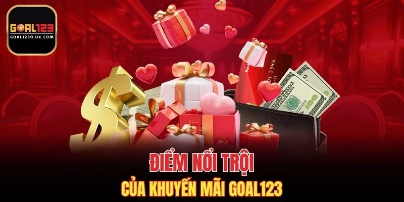 Điểm nổi trội của khuyến mãi GOAL123