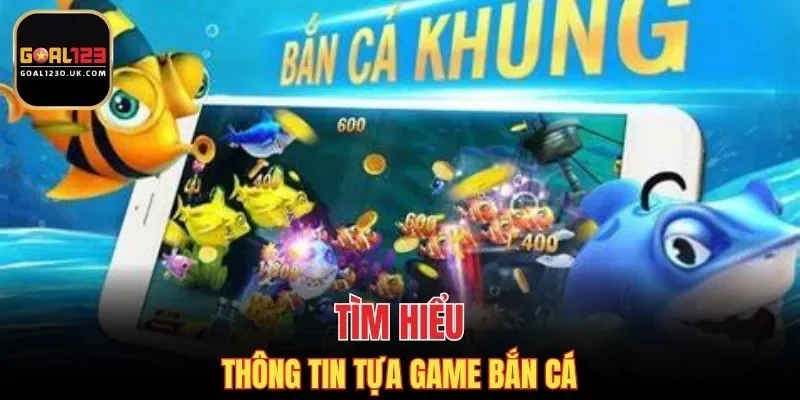 Đôi nét giới thiệu về trò chơi Bắn Cá Giao Đấu