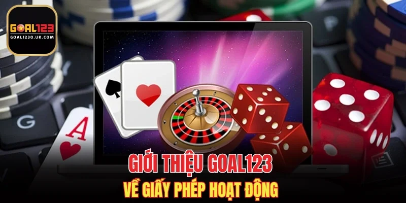 Giới thiệu GOAL123 về giấy phép hoạt động