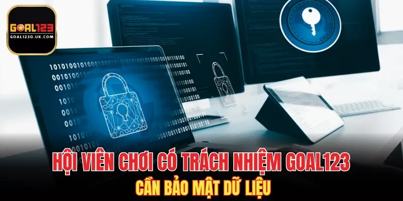Hội viên chơi có trách nhiệm GOAL123 cần bảo mật dữ liệu