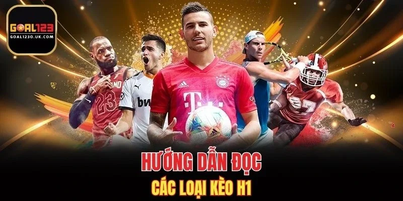 Hướng dẫn đọc các loại kèo H1