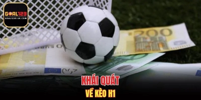 Khái quát về kèo H1