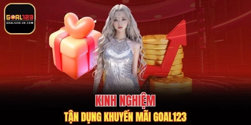 Kinh nghiệm tận dụng khuyến mãi GOAL123