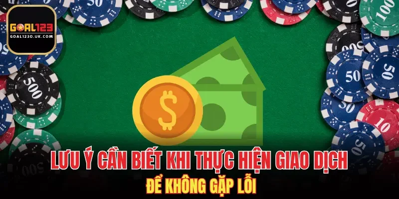 Lưu ý cần biết khi thực hiện giao dịch để không gặp lỗi