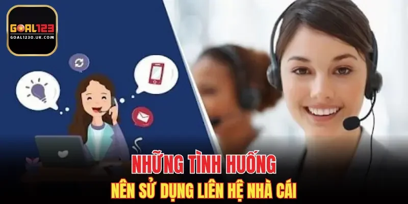 Những tình huống nên sử dụng liên hệ nhà cái