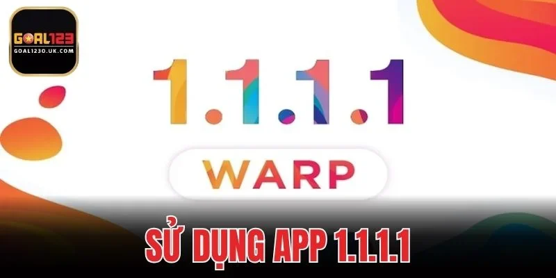 Sử Dụng App 1.1.1.1