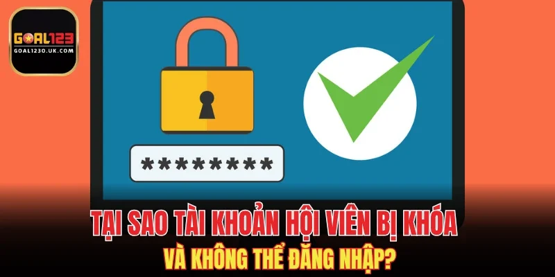 Tại sao tài khoản hội viên bị khóa và không thể đăng nhập?